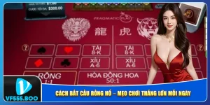 Cách Bắt Cầu Rồng Hổ – Mẹo Chơi Thắng Lớn Mỗi Ngày