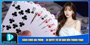 Cách Chơi Bài Phỏm – Bí Quyết Từ Cơ Bản Đến Thành Thạo