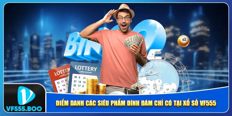 Điểm danh các siêu phẩm đình đám chỉ có tại xổ Số VF555