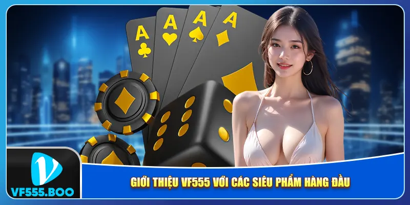 Giới thiệu VF555 với các siêu phẩm hàng đầu