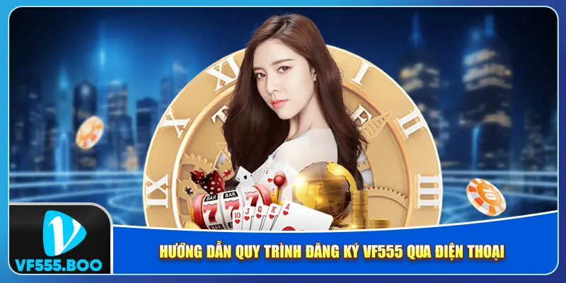 Hướng dẫn quy trình đăng ký VF555 qua điện thoại