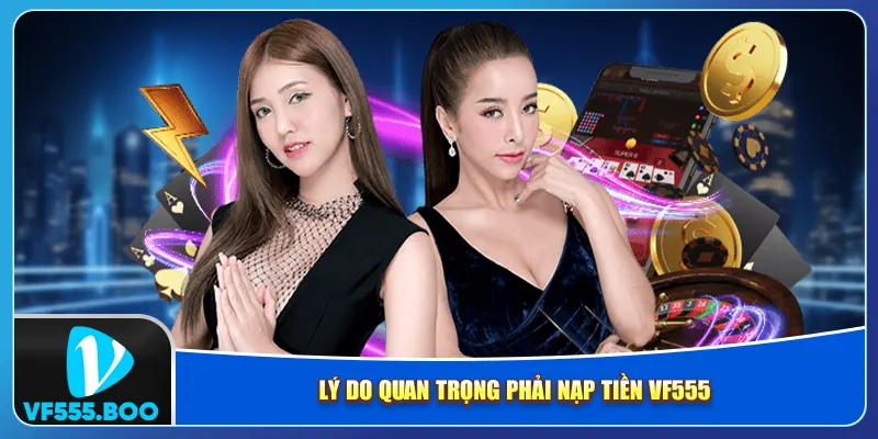 Lý do quan trọng cần phải nạp tiền VF555
