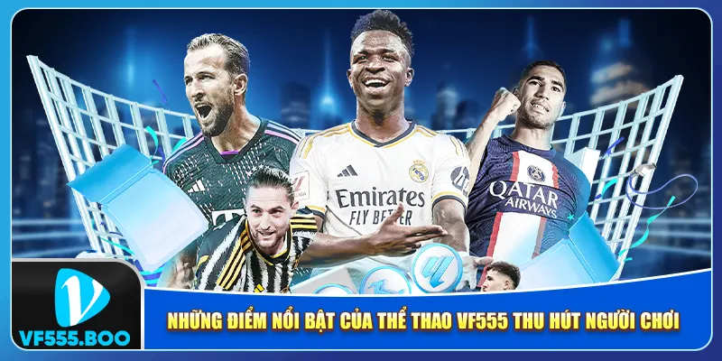 Những điểm nổi bật của thể thao VF555 thu hút người chơi