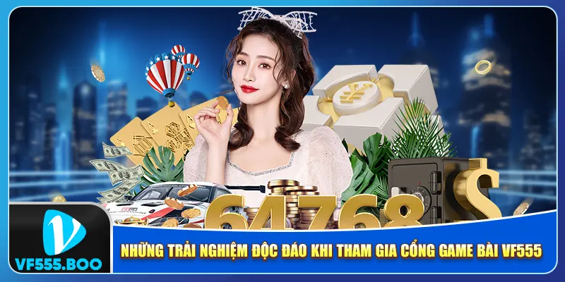 Những trải nghiệm độc đáo khi tham gia cổng game bài VF555