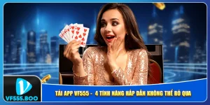 Tải App VF555 - 4 Tính Năng Hấp Dẫn Không Thể Bỏ Qua