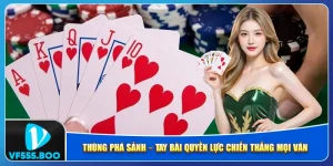 Thùng Phá Sảnh – Tay Bài Quyền Lực Chiến Thắng Mọi Ván