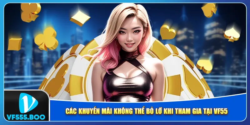 Các khuyến mãi không thể bỏ lỡ khi tham gia tại vf555