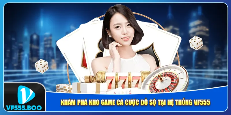 Khám phá kho game cá cược đồ sộ tại hệ thống vf555